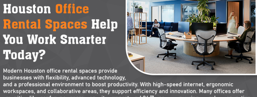 How Can Modern Houston Office Rental Spaces Help You Work Smarter Today